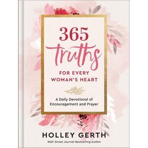 365 Truths for Every Woman's Heart: A Daily Devotional of Encouragement and Pray